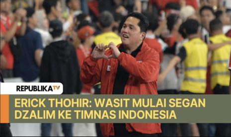 Ketua umum PSSI Erick Thohir menyatakan wasit kini sudah mulai segan untuk mencurangi Indonesia.