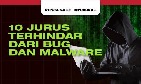 Kiat terhindar dari bug dan malware.