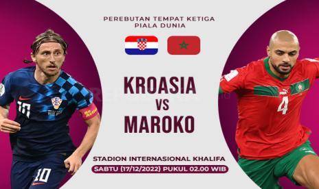 Kroasia dan Maroko akan berebut posisi ketiga Piala Dunia 2022 pada Sabtu (17/12/2022).