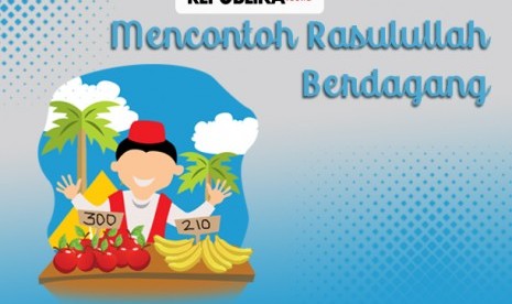 Mencontoh Rasulullah Muhammad SAW berdagang.