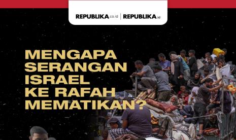 Mengapa Serangan ke Rafah Mematikan?