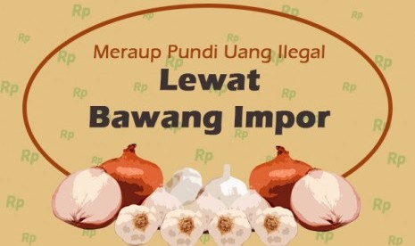 Meraup uang ilegal dari impor bawang.