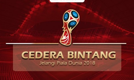 Pemain bintang mengalami cidera menjelang perhelatan Piala Dunia 2018