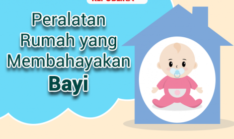 Peralatan rumah tangga yang bisa membahayakan bayi 