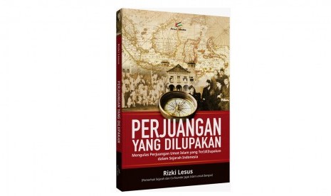 Perjuangan yang Dilupakan: Mengulas Perjuangan Umat Islam yang Ter(di)lupakan dalam Sejarah Indonesia, Februari 2017.