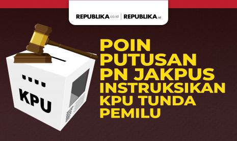 Poin Putusan PN Jakpus Terkait Penundaan Pemilu