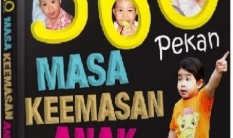 Sampul depan buku 360 Pekan Masa Keemasan Anak, Hanya Sekali Seumur Hidup.