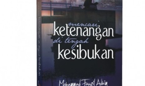 Sampul depan buku Mencari Ketenangan di Tengah Kesibukan.