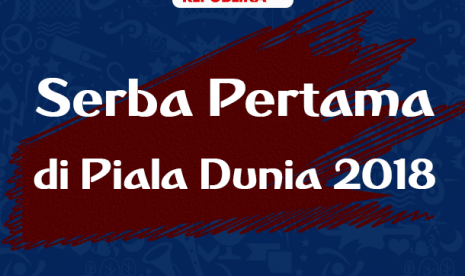 Serba pertama di Piala DUnia 2018