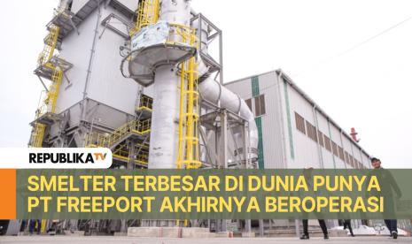 Smelter PT Freeport Indonesia (PTFI) di Kawasan Ekonomi Khusus Gresik, Jawa Timur resmi beroperasi.