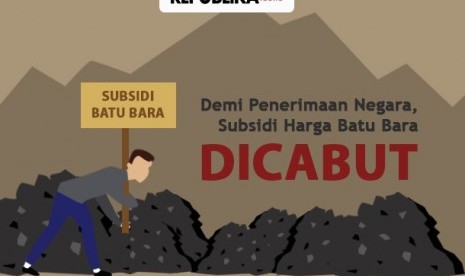 Subsidi batubara dicabut.