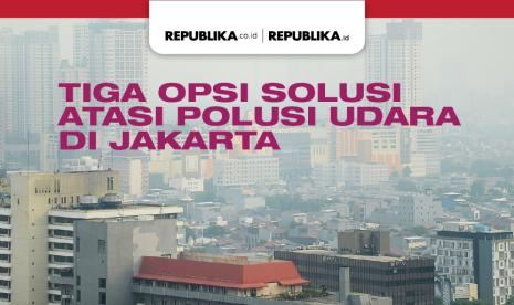 Tiga Opsi Solusi Atasi Polusi Udara Jakarta