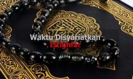 Tiga Waktu Disyariatkan Istighfar 