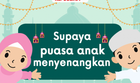 Tips agar puasa anak-anak menyenangkan.