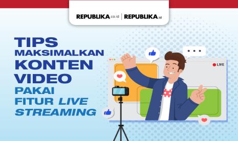 Tips memaksimalkan live streaming