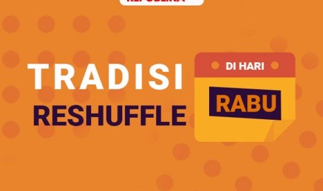 Tradisi reshuffle di Hari Rabu