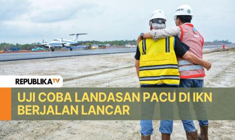 Uji coba landasan pacu (runway) di Ibu Kota Nusantara (IKN) berhasil dilakukan. 