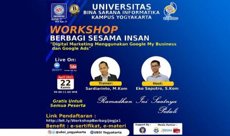 Universitas BSI Kampus Yogyakarta mengadakan program Berbagi Sesama Insan. Program ini akan diberikan dalam bentuk workshop bertajuk Digital Marketing Menggunakan Google MyBusiness dan Google Ads secara daring, lewat zoom dan youtube channel Kuliah BSI Aja, Kamis (22/4) mendatang. 