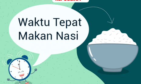 Waktu yang tepat makan nasi.