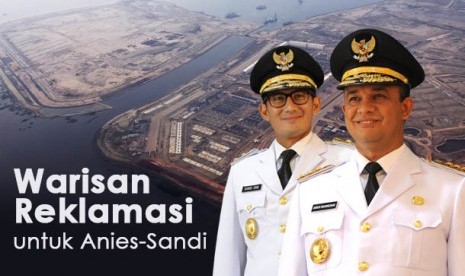 Warisan Reklamasi untuk Anies-Sandi