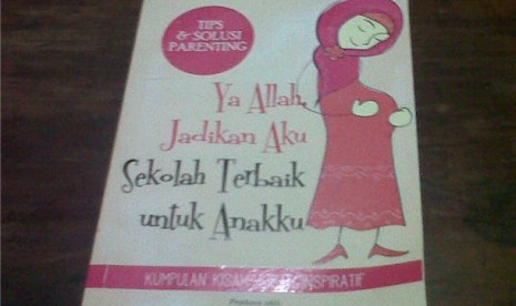 Ya Allah, Jadikan Aku Sekolah Terbaik untuk Anakku