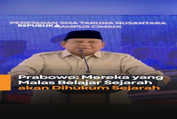 Prabowo Mereka yang Malas Belajar Sejarah akan Dihukum Sejarah