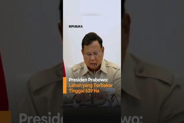 Presiden Prabowo Lahan yang Terbakar Tinggal 639 Ha