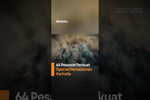 64 Pesawat Perkuat Operasi Pemadaman Karhutla