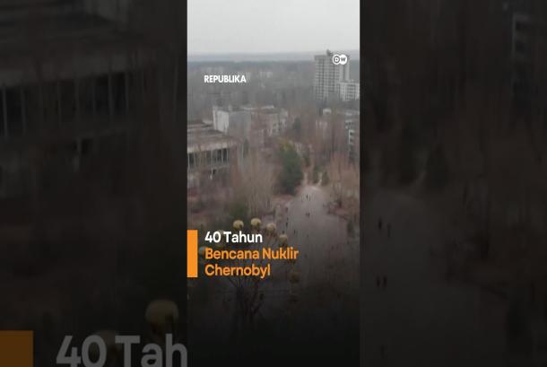 40 Tahun Bencana Chernobyl Dampaknya Terasa Hingga Hari ini