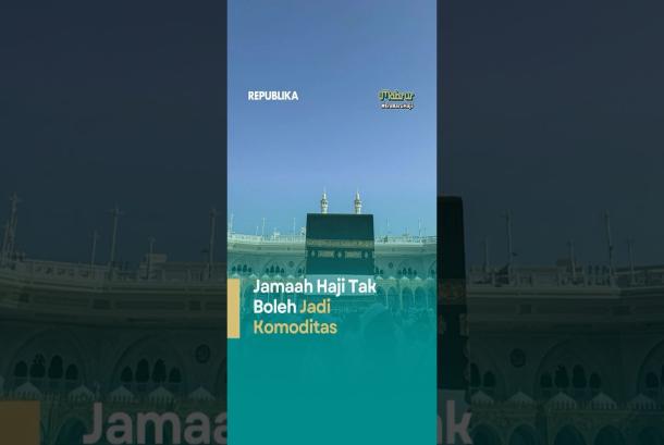 Jamaah Haji dan Umroh Tak Boleh Jadi Komoditas