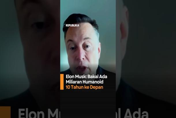 Elon Musk Bakal Ada Miliaran Humanoid 10 Tahun ke Depan