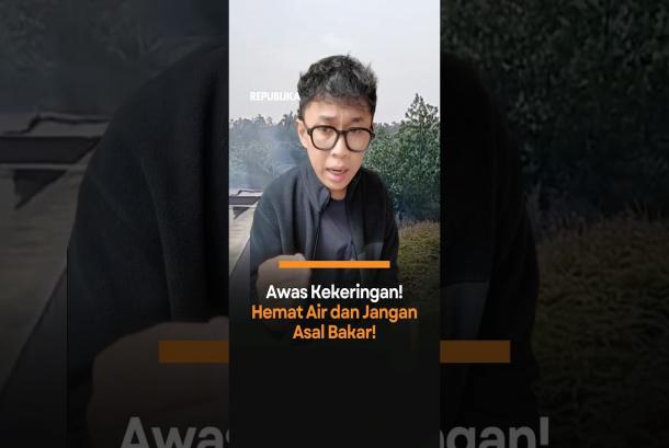 Awas Kekeringan Hemat Air dan Jangan Asal Bakar