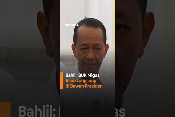 Di Bawah Langsung Presiden Bahlil Ungkap Tugas BUK Migas