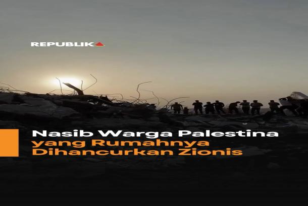 Nasib Warga Palestina yang Rumahnya Dihancurkan Zionis