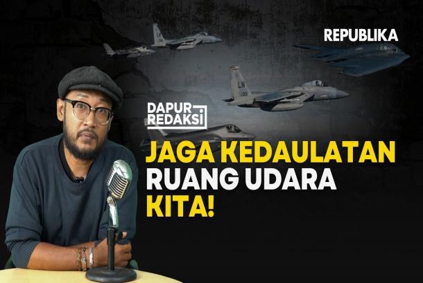 Jaga Kedaulatan Ruang Udara Kita  Dapur Redaksi