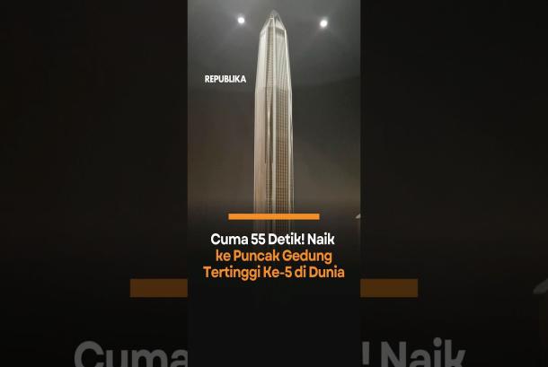 Cuma 55 Detik Naik ke Puncak Gedung Tertinggi Ke5 di Dunia