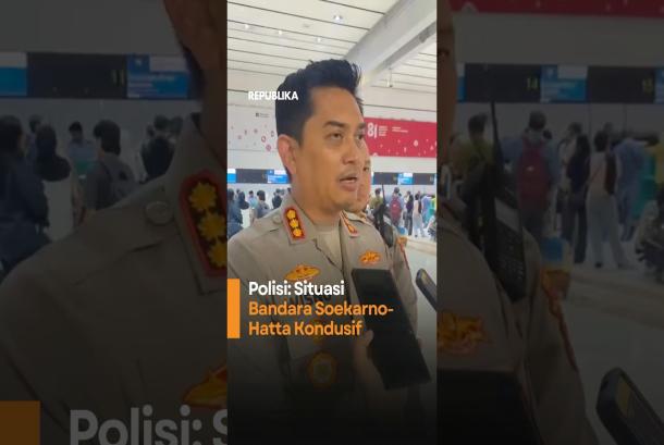 Polisi Situasi Bandara SoekarnoHatta Kondusif