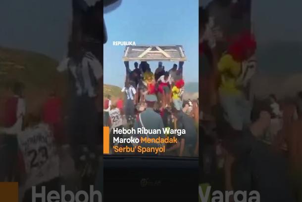 Heboh Ribuan Warga Maroko Mendadak Serbu Spanyol