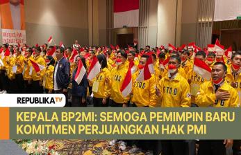 Kepala BP2MI: Semoga Pemimpin Baru Komitmen Perjuangkan Hak PMI