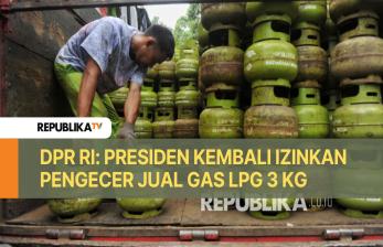 DPR RI: Presiden Kembali Izinkan Pengecer Jual Gas LPG 3 Kg