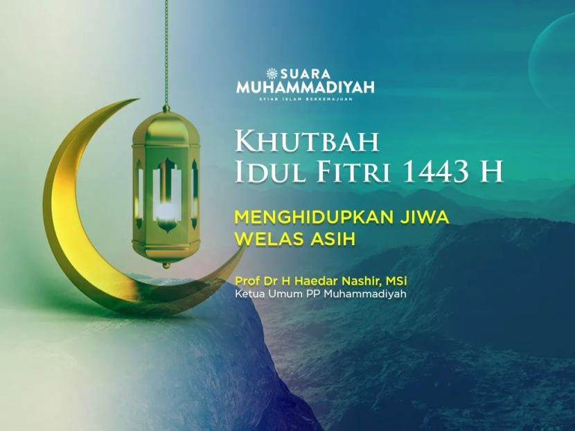 Khutbah Idul Fitri 1443/2022 Prof Haedar Nashir Menghidupkan Jiwa Welas Asih
