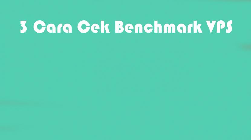 3 Cara Cek Benchmark VPS