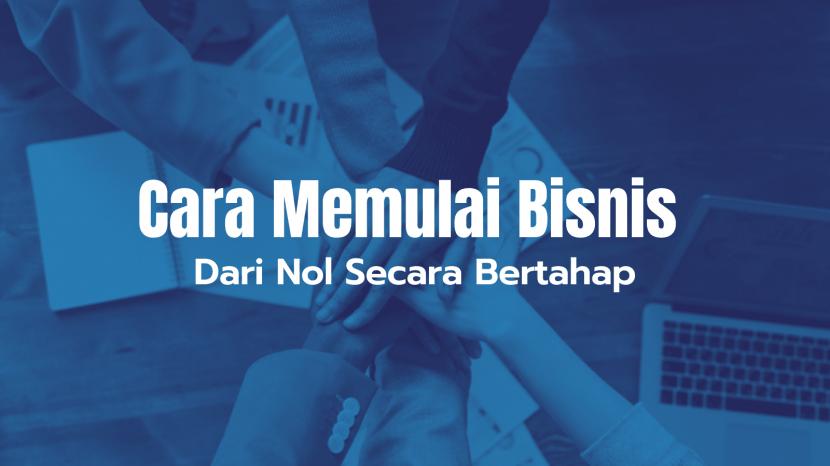 Memulai Bisnis: Ada cara dan strategi memulai bisnis dari nol hingga sukses