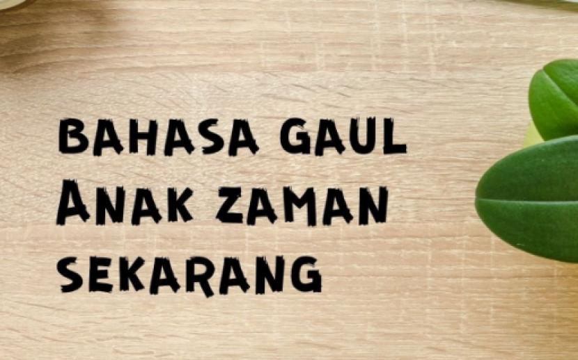 Kamus Bahasa Gaul yang Hits di Zaman Sekarang