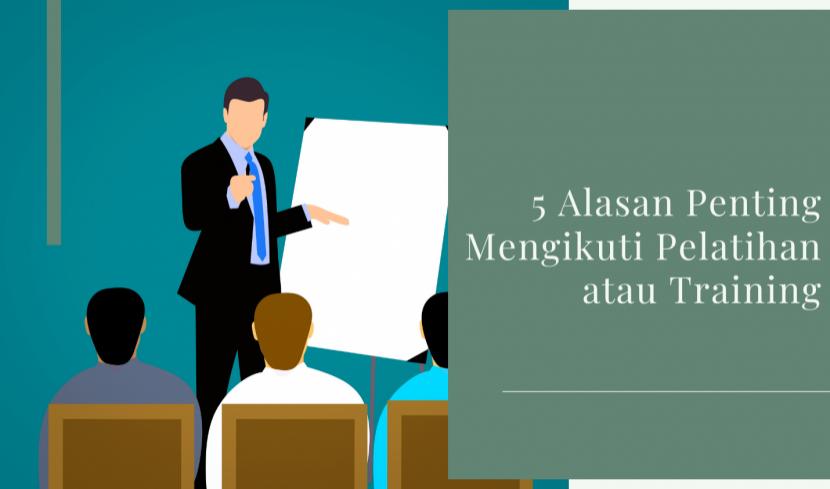 5 Alasan Penting Mengikuti Pelatihan atau Training