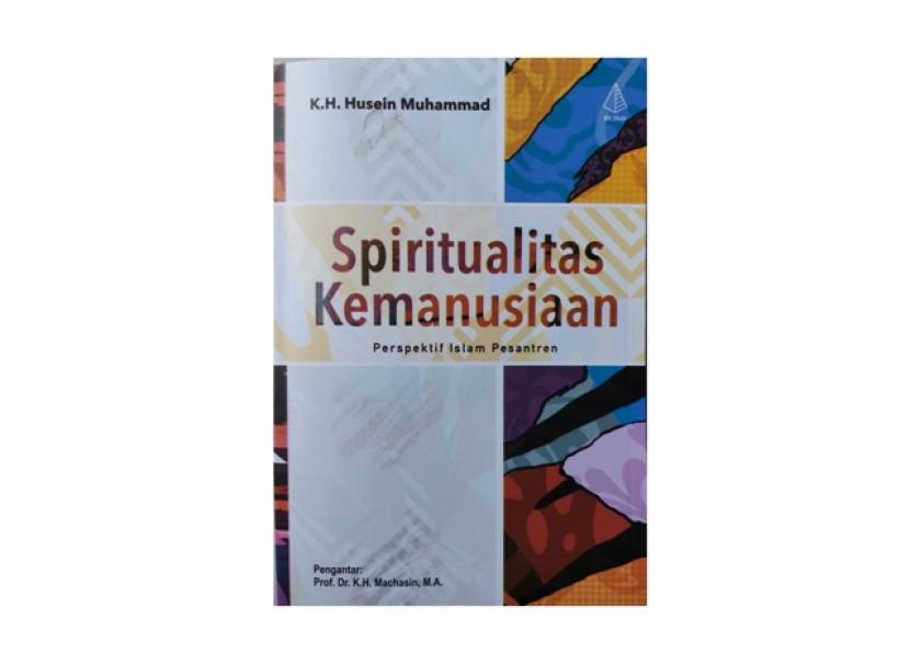 Buku Sprititualitas Kemanusiaan; Perspektif Islam Pesantren karya Dr KH Husein Muhammad, Lc MA