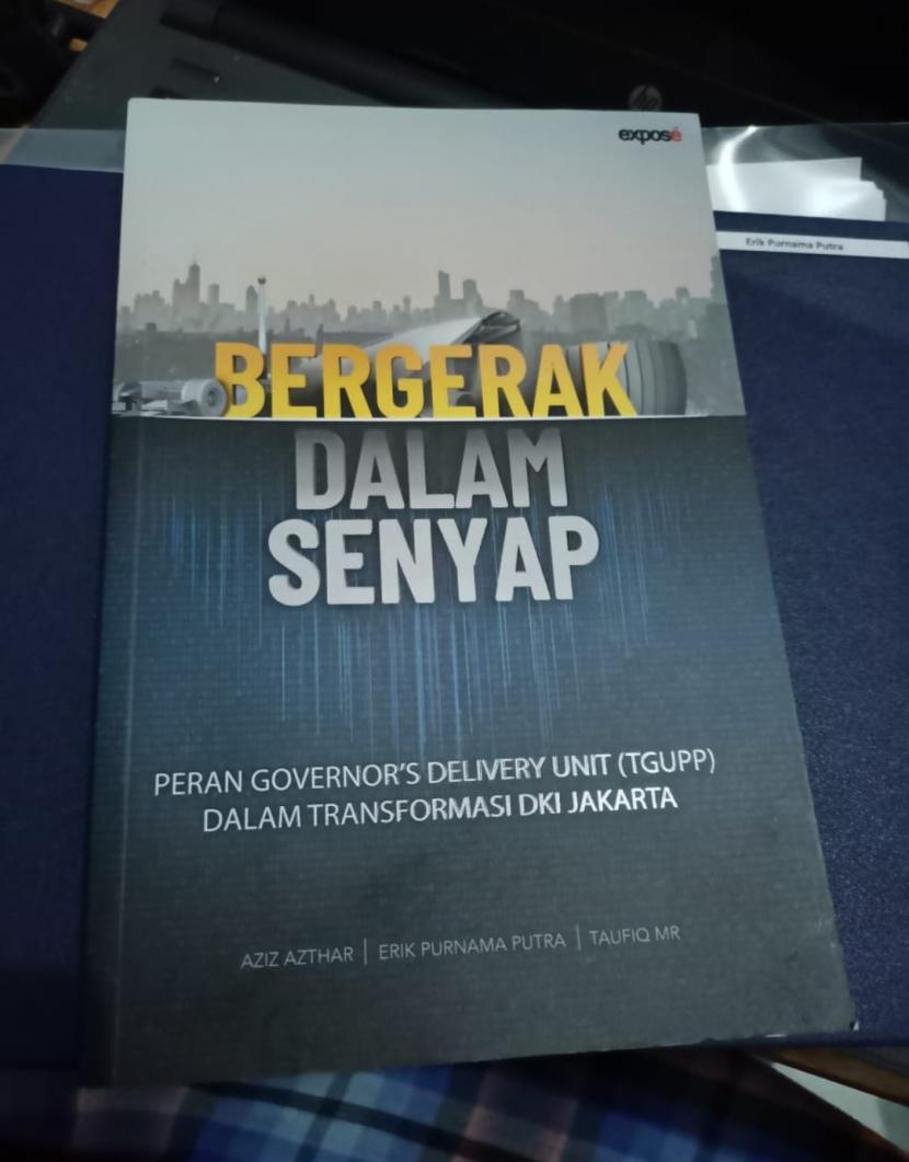 Buku berjudul Peran Senyap Governor’s Delivery Unit (TGUPP) dalam Transformasi Jakarta karya wartawan Republika, Erik Purnama Putra.