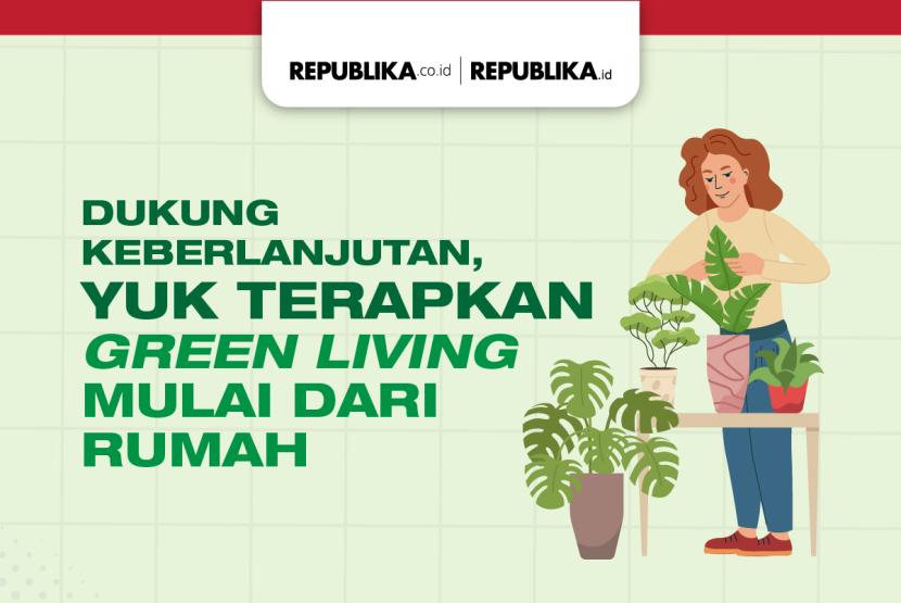 Green living merupakan cara hidup dengan memilih hal berdampak baik pada lingkungan. 