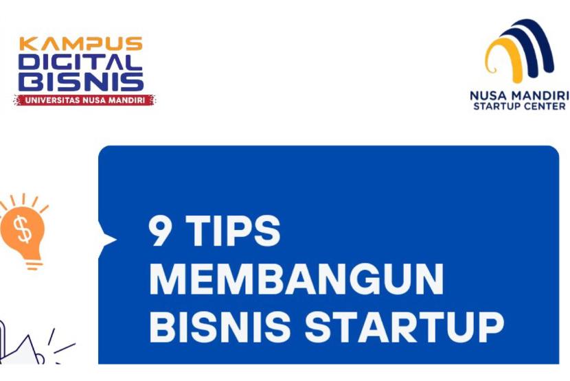  Nusa Mandiri Startup Center (NSC) sebagai lembaga yang membina perkembangan dan pembuatan startup di Universitas Nusa Mandiri (UNM), memberikan tips dalam membangun startup. 