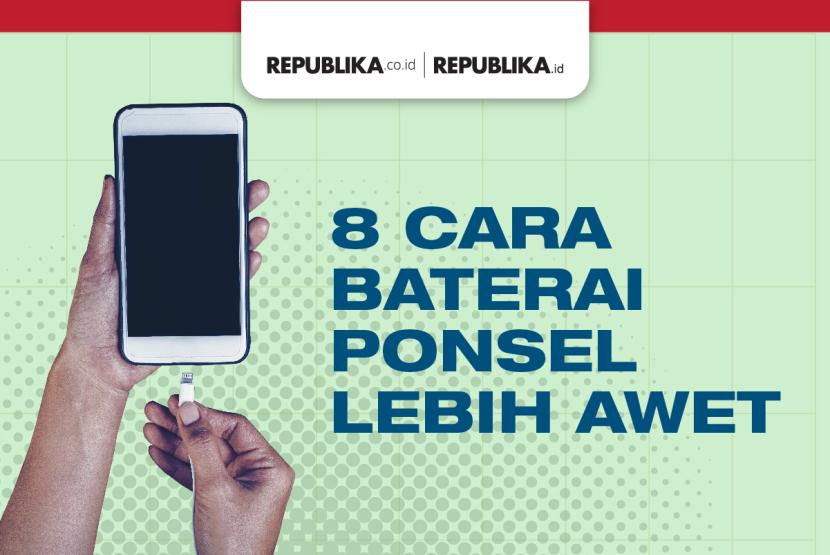 Infografis 8 Cara Baterai Ponsel Lebih Awet Republika Online